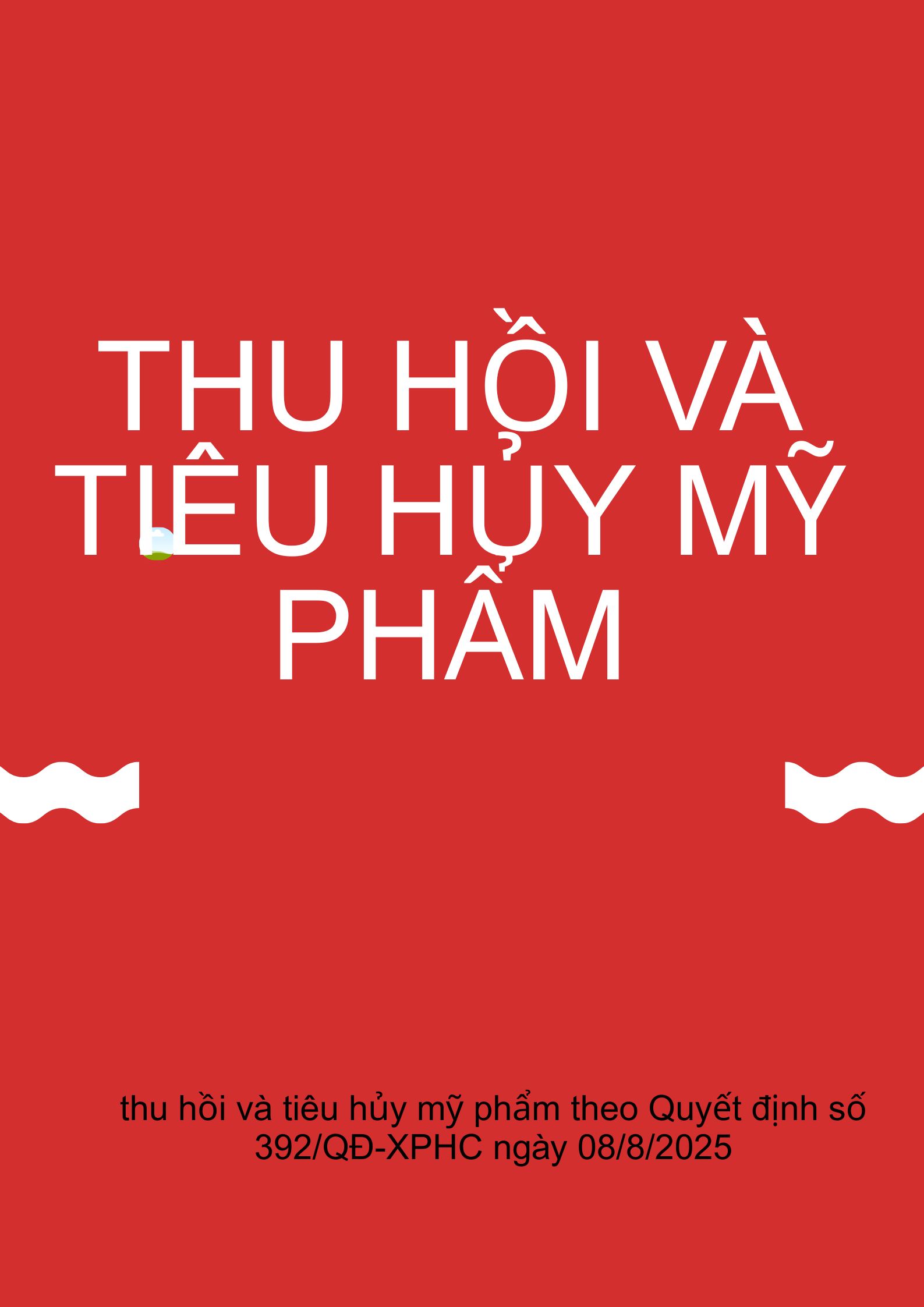 Thu hồi và tiêu hủy mỹ phẩm theo Quyết định số 392/QĐ-XPHC ngày 08/8/2025