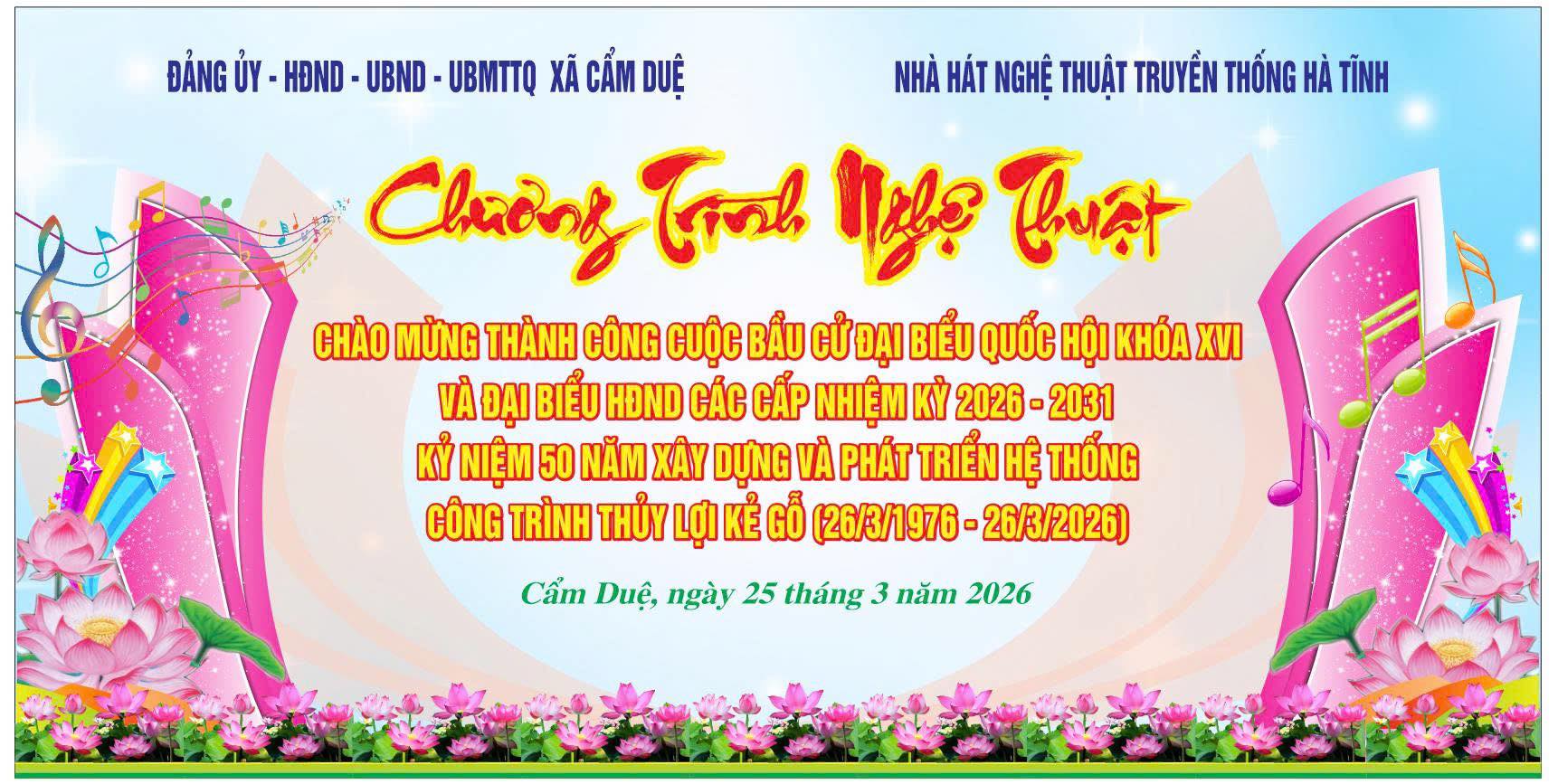 CHƯƠNG TRÌNH NGHỆ THUẬT CHÀO MỪNG THÀNH CÔNG CUỘC BẦU CỬ ĐẠI BIỂU QUỐC HỘI KHÓA XVI VÀ ĐẠI BIỂU HỘI ĐỒNG NHÂN DÂN CÁC CẤP NHIỆM KỲ 2026 – 2031. KỶ NIỆM 50 NĂM XÂY DỰNG VÀ PHÁT TRIỂN HỆ THỐNG CÔNG TRÌNH THỦY LỢI KẺ GỖ (26/3/1976 – 26/3/2026)