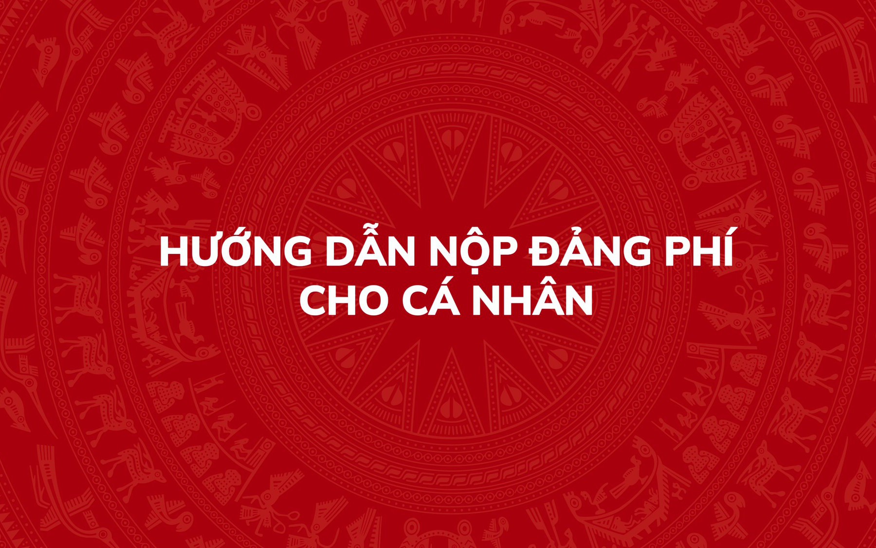 Hướng dẫn nộp Đảng phí cho cá nhân Đảng viên trên Hệ thống thông tin giải quyết thủ tục hành chính của Đảng